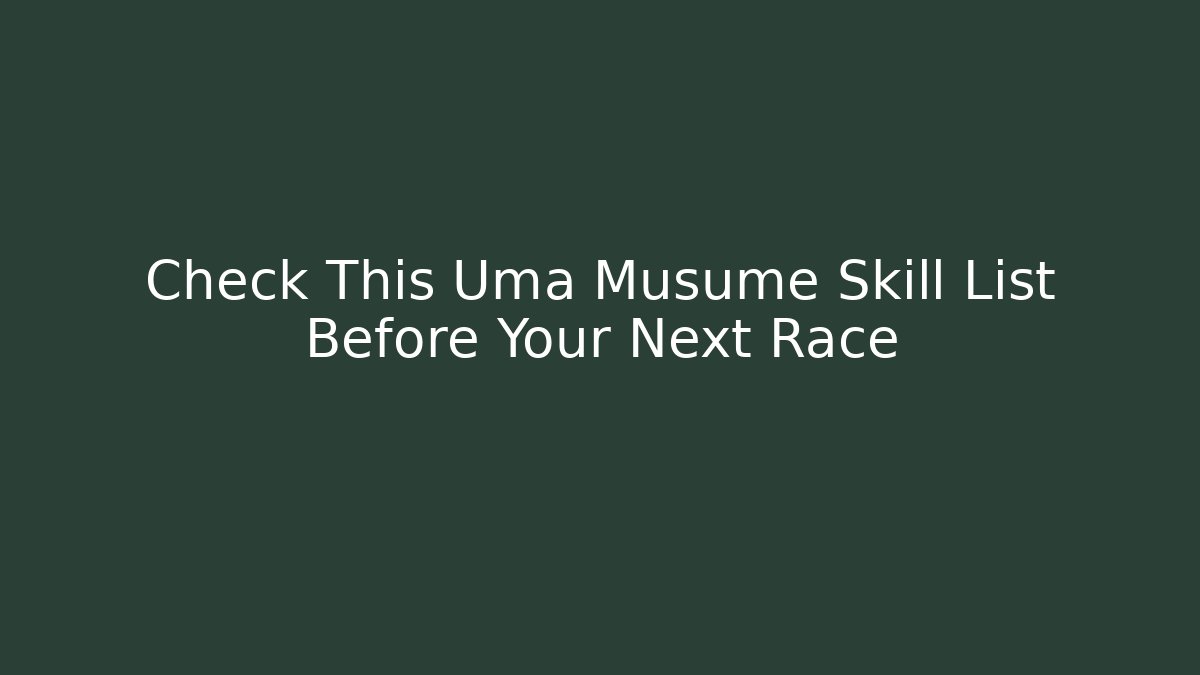 Check This Uma Musume Skill List Before Your Next Race