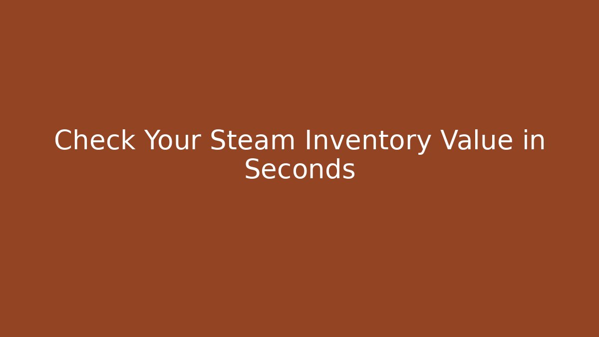 Check Your Steam Inventory Value in Seconds