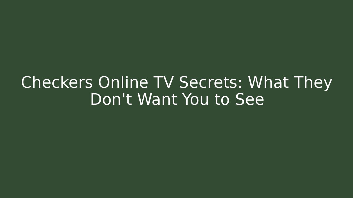 Checkers Online TV Secrets: What They Don't Want You to See