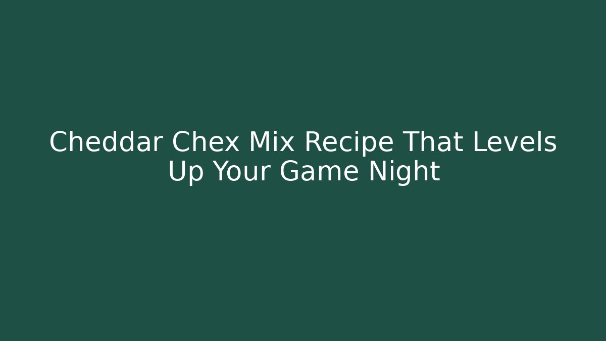 Cheddar Chex Mix Recipe That Levels Up Your Game Night - Critter Realm