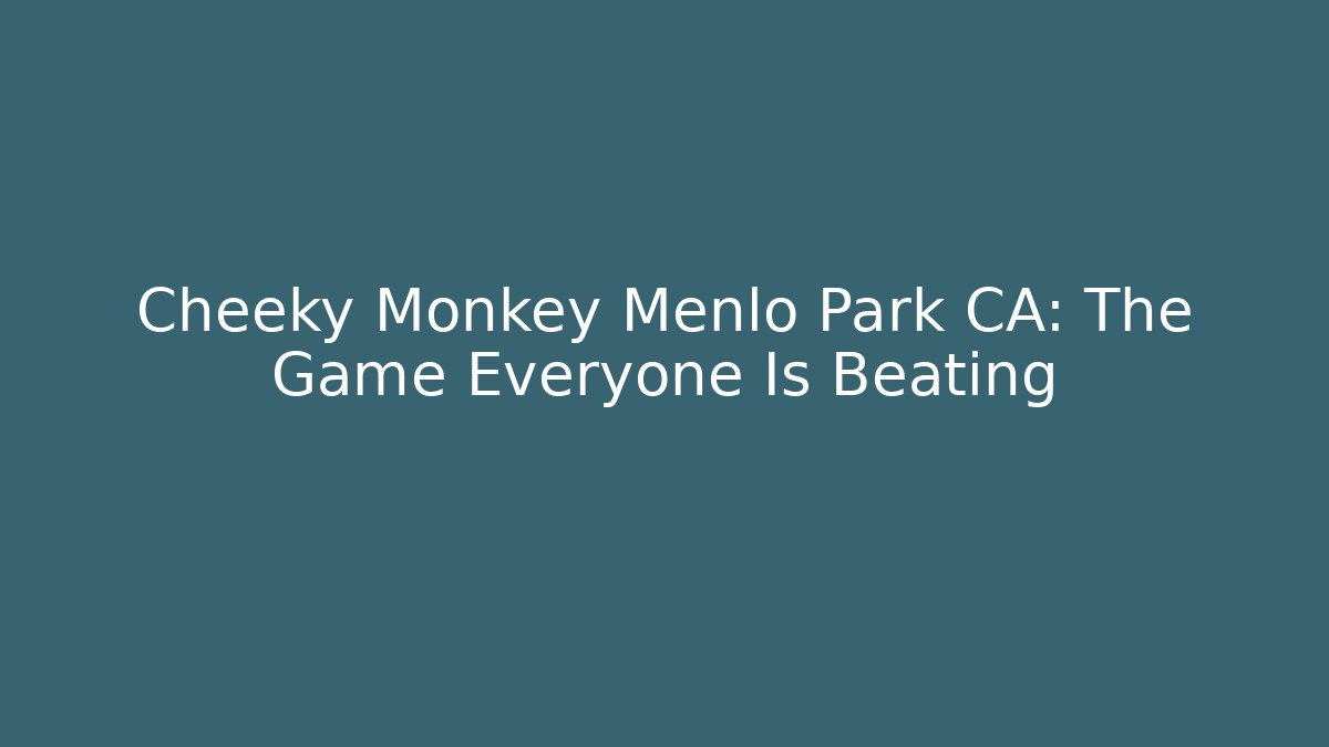 Cheeky Monkey Menlo Park CA: The Game Everyone Is Beating