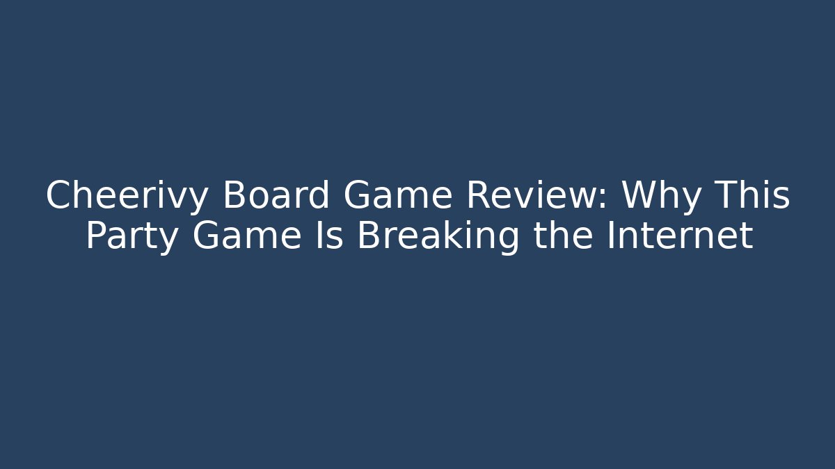Cheerivy Board Game Review: Why This Party Game Is Breaking the Internet