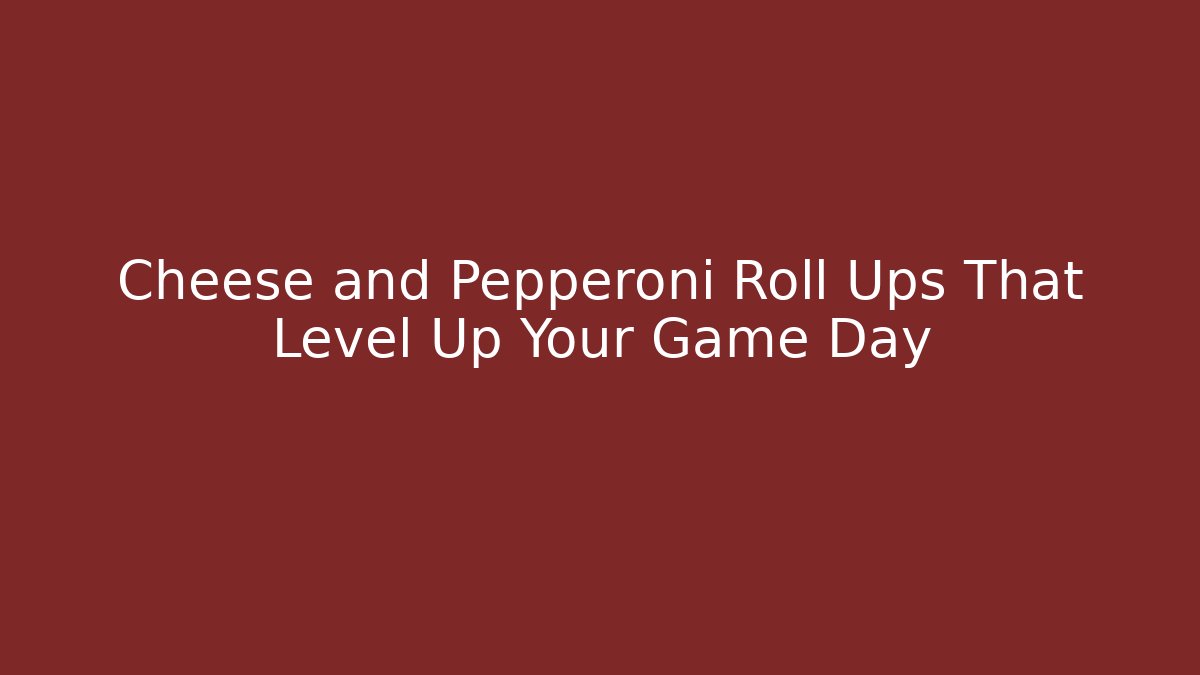 Cheese and Pepperoni Roll Ups That Level Up Your Game Day