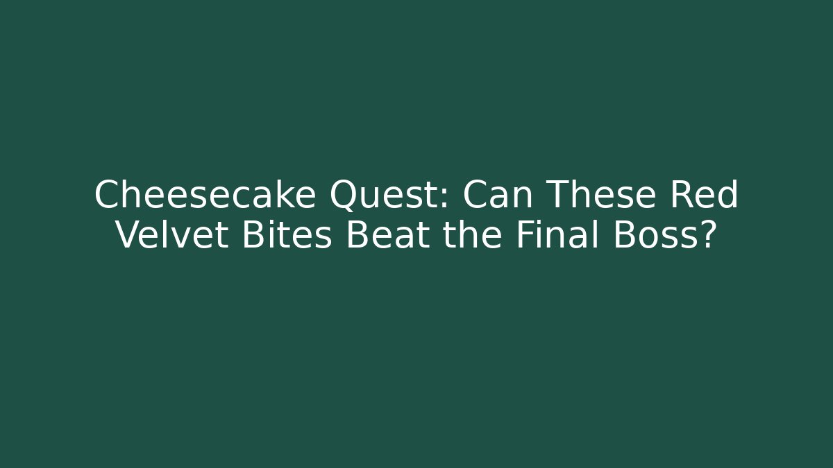 Cheesecake Quest: Can These Red Velvet Bites Beat the Final Boss?