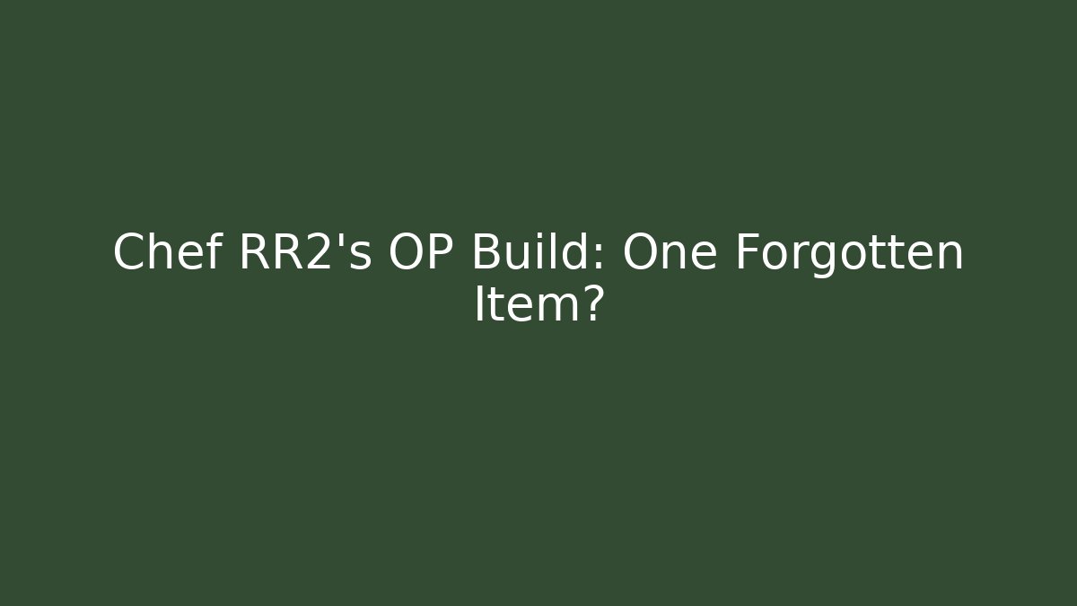 Chef RR2's OP Build: One Forgotten Item? - Critter Realm