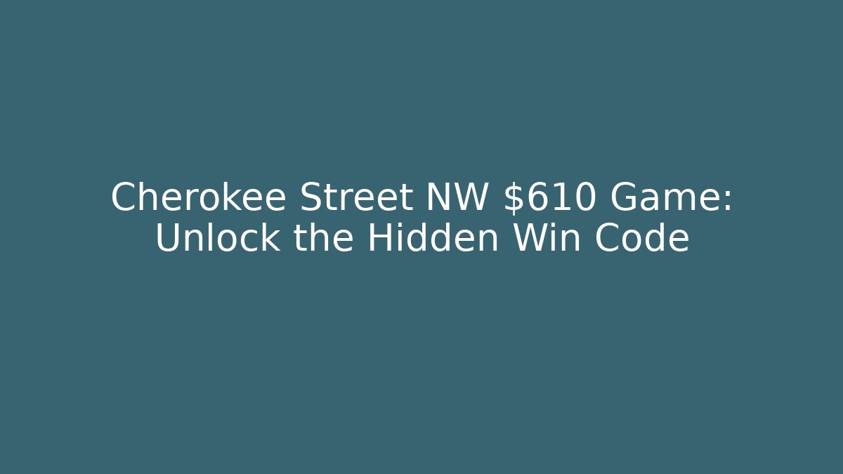 Cherokee Street NW $610 Game: Unlock the Hidden Win Code