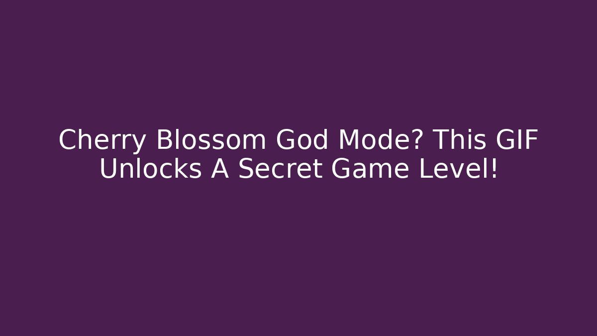 Cherry Blossom God Mode? This GIF Unlocks A Secret Game Level!