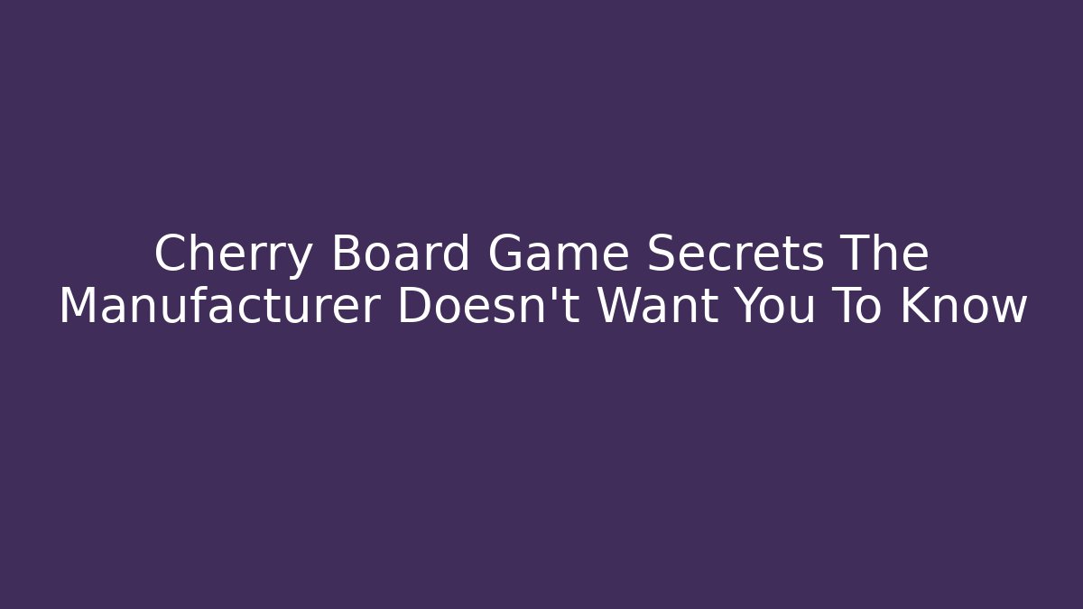 Cherry Board Game Secrets The Manufacturer Doesn't Want You To Know