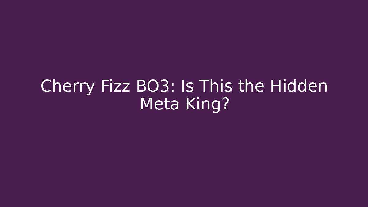 Cherry Fizz BO3: Is This the Hidden Meta King?