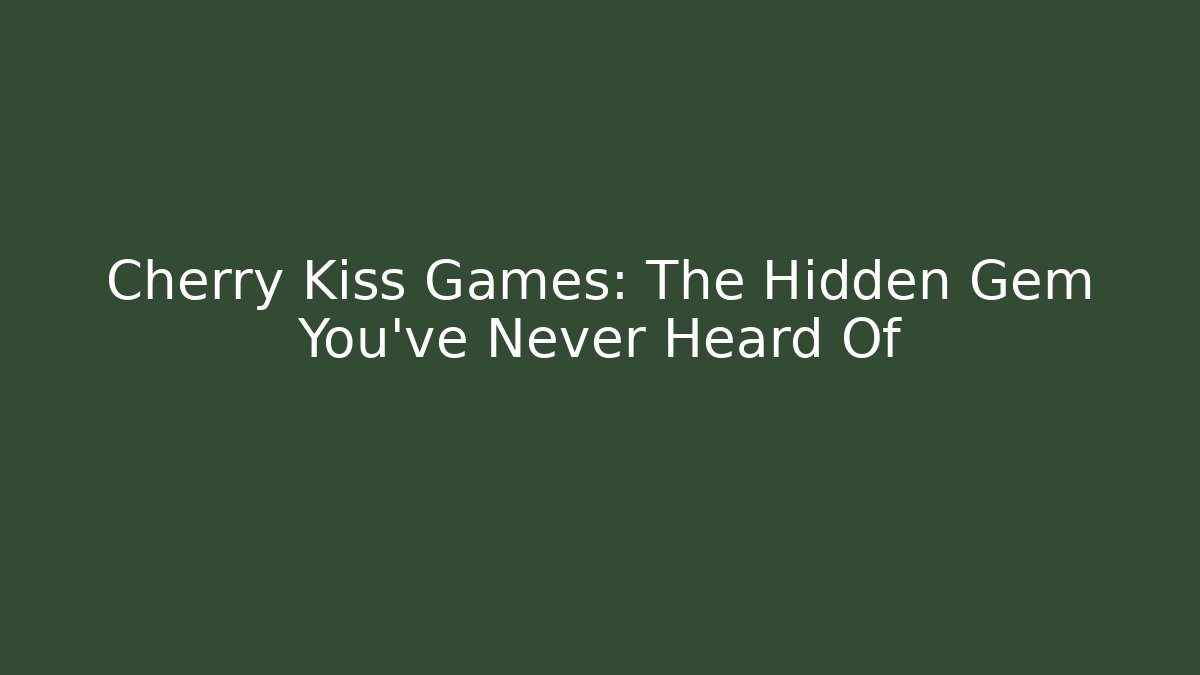 Cherry Kiss Games: The Hidden Gem You’ve Never Heard Of