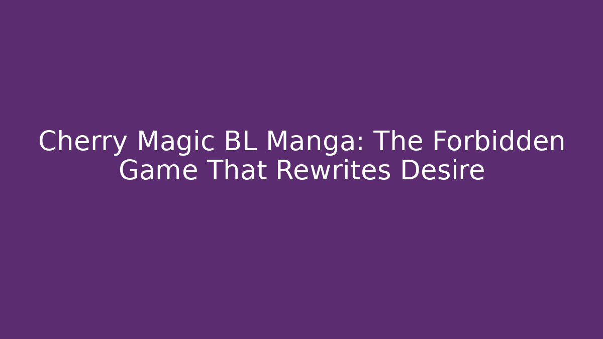 Cherry Magic BL Manga: The Forbidden Game That Rewrites Desire