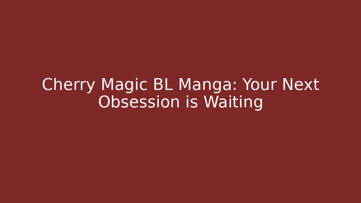 Cherry Magic BL Manga: Your Next Obsession is Waiting
