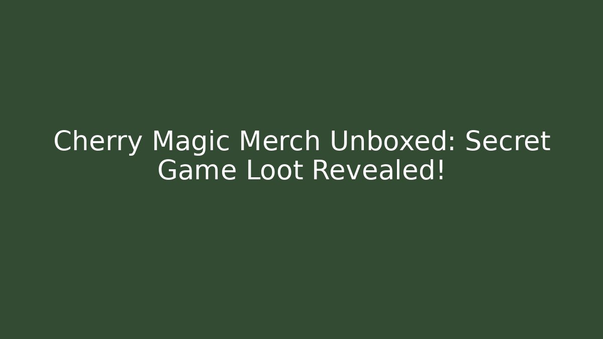Cherry Magic Merch Unboxed: Secret Game Loot Revealed!