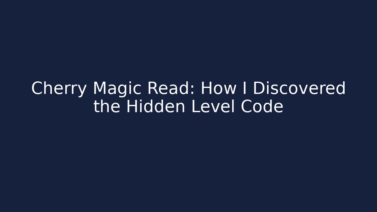 Cherry Magic Read: How I Discovered the Hidden Level Code - Critter Realm