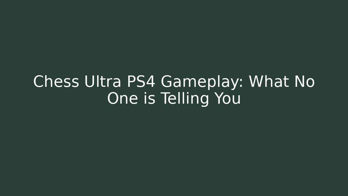 Chess Ultra PS4 Gameplay: What No One is Telling You