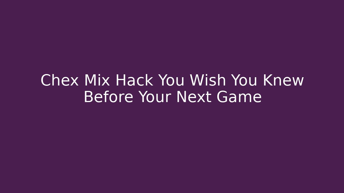 Chex Mix Hack You Wish You Knew Before Your Next Game
