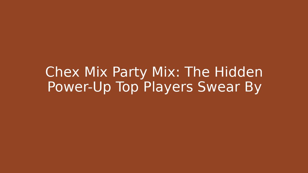 Chex Mix Party Mix: The Hidden Power-Up Top Players Swear By