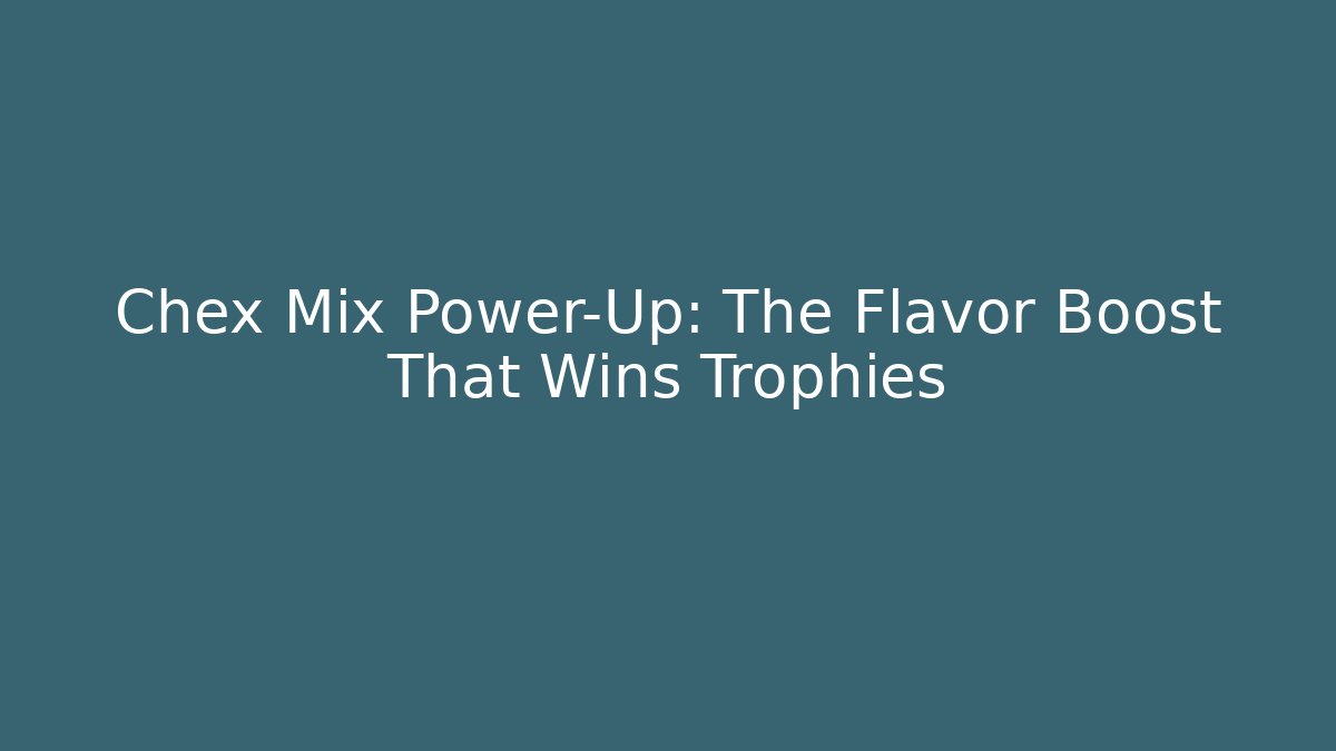 Chex Mix Power-Up: The Flavor Boost That Wins Trophies