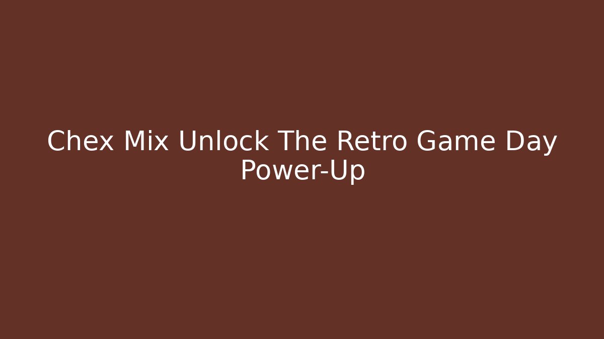Chex Mix Unlock The Retro Game Day Power-Up
