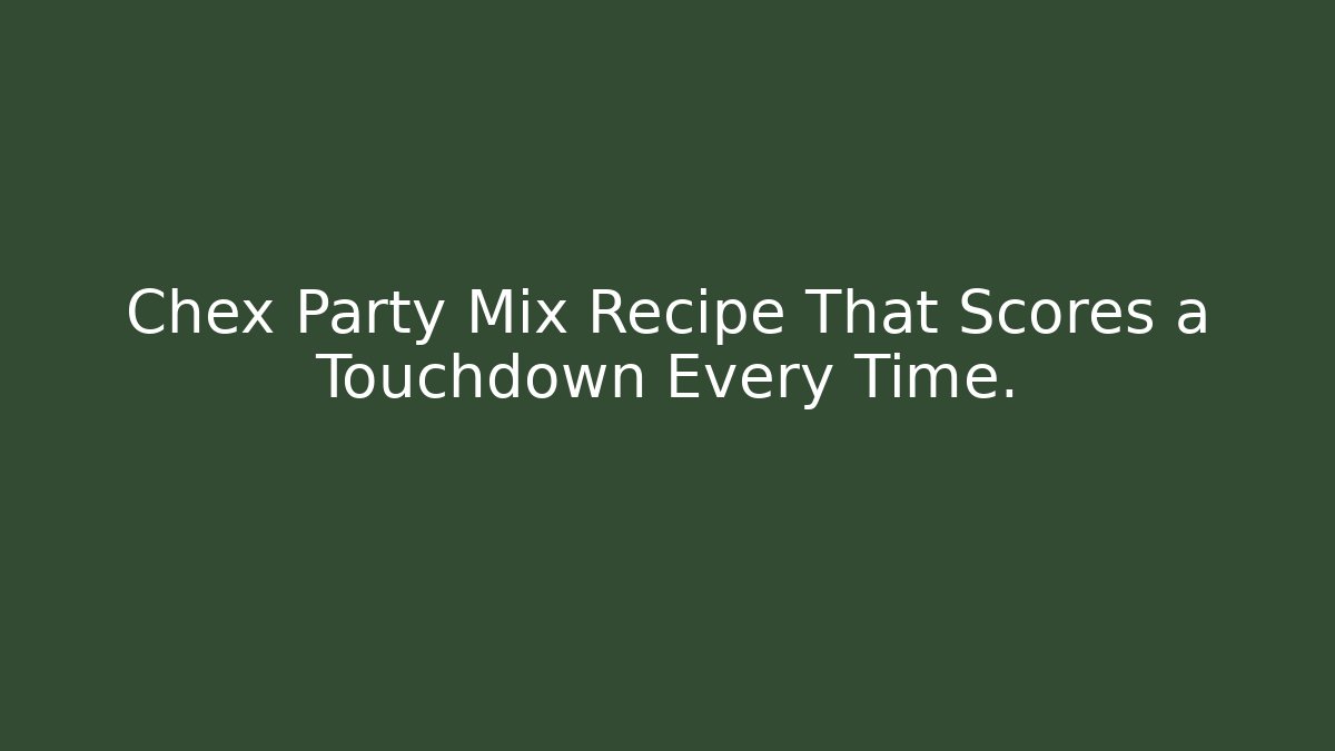 Chex Party Mix Recipe That Scores a Touchdown Every Time. - Critter Realm