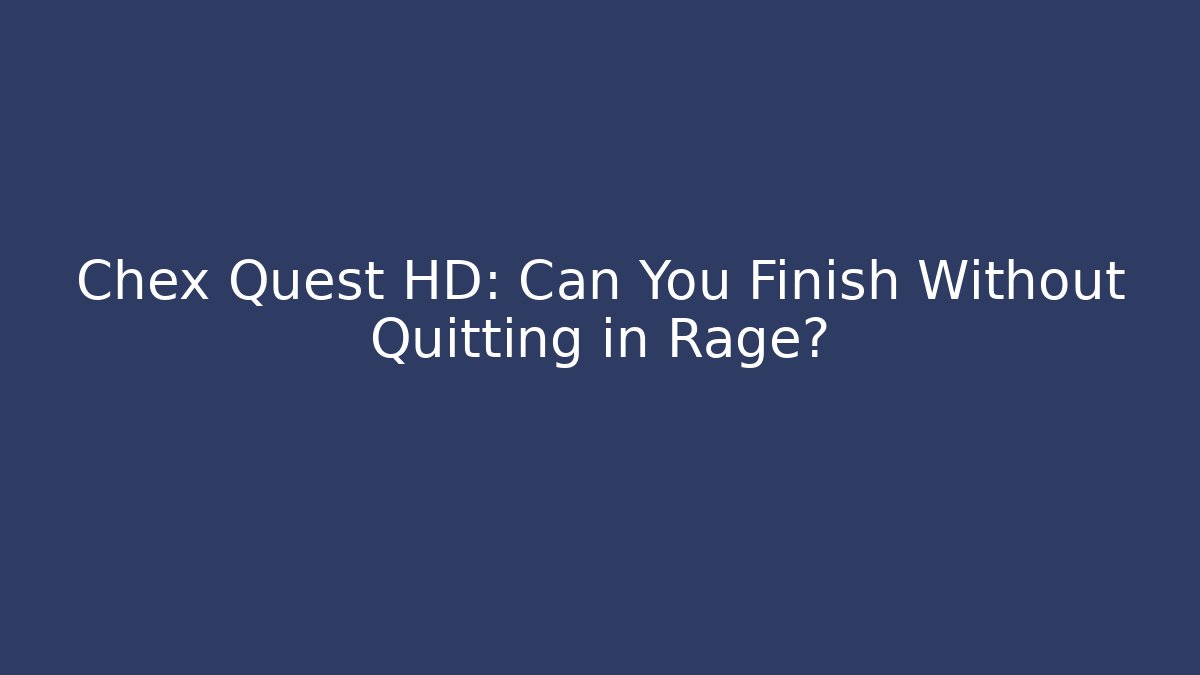 Chex Quest HD: Can You Finish Without Quitting in Rage?