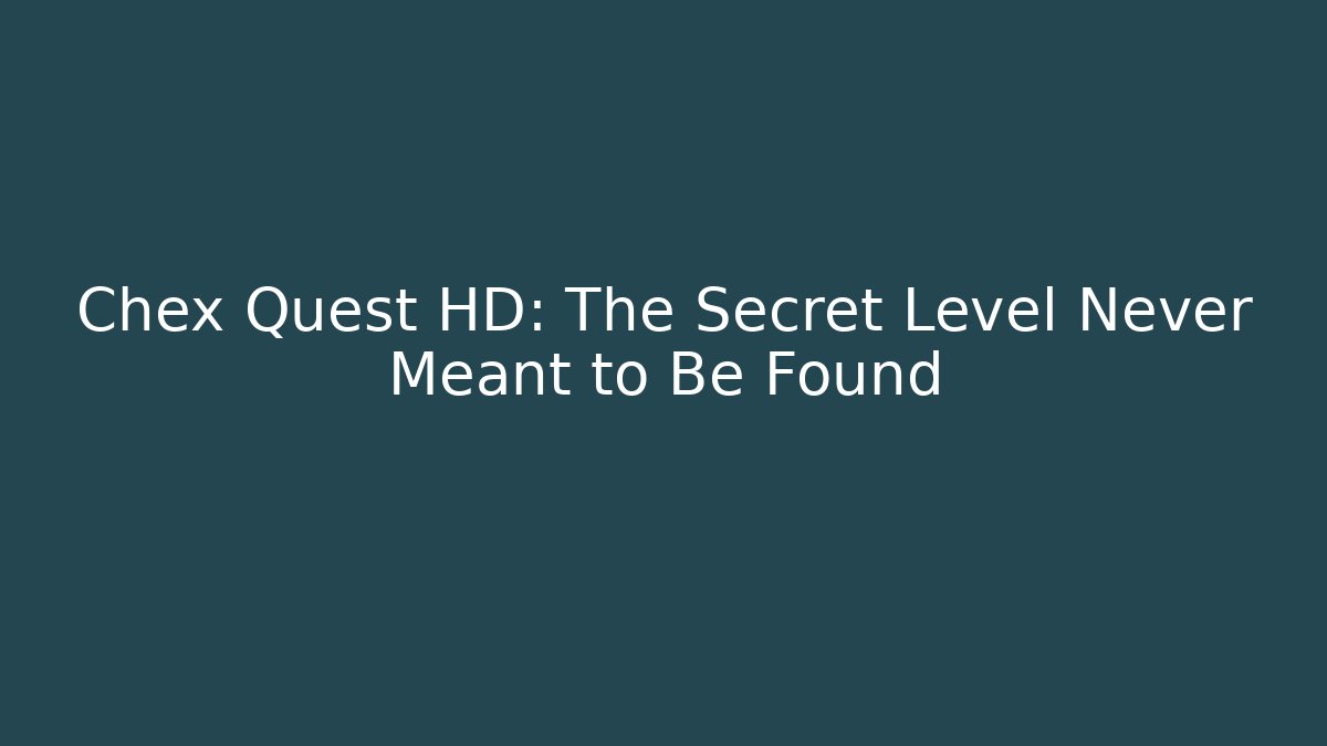 Chex Quest HD: The Secret Level Never Meant to Be Found