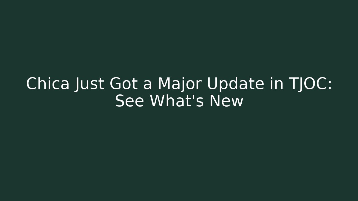 Chica Just Got a Major Update in TJOC: See What's New - Critter Realm