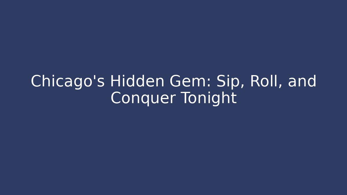 Chicago's Hidden Gem: Sip, Roll, and Conquer Tonight - Critter Realm