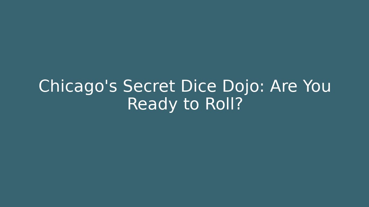 Chicago’s Secret Dice Dojo: Are You Ready to Roll?