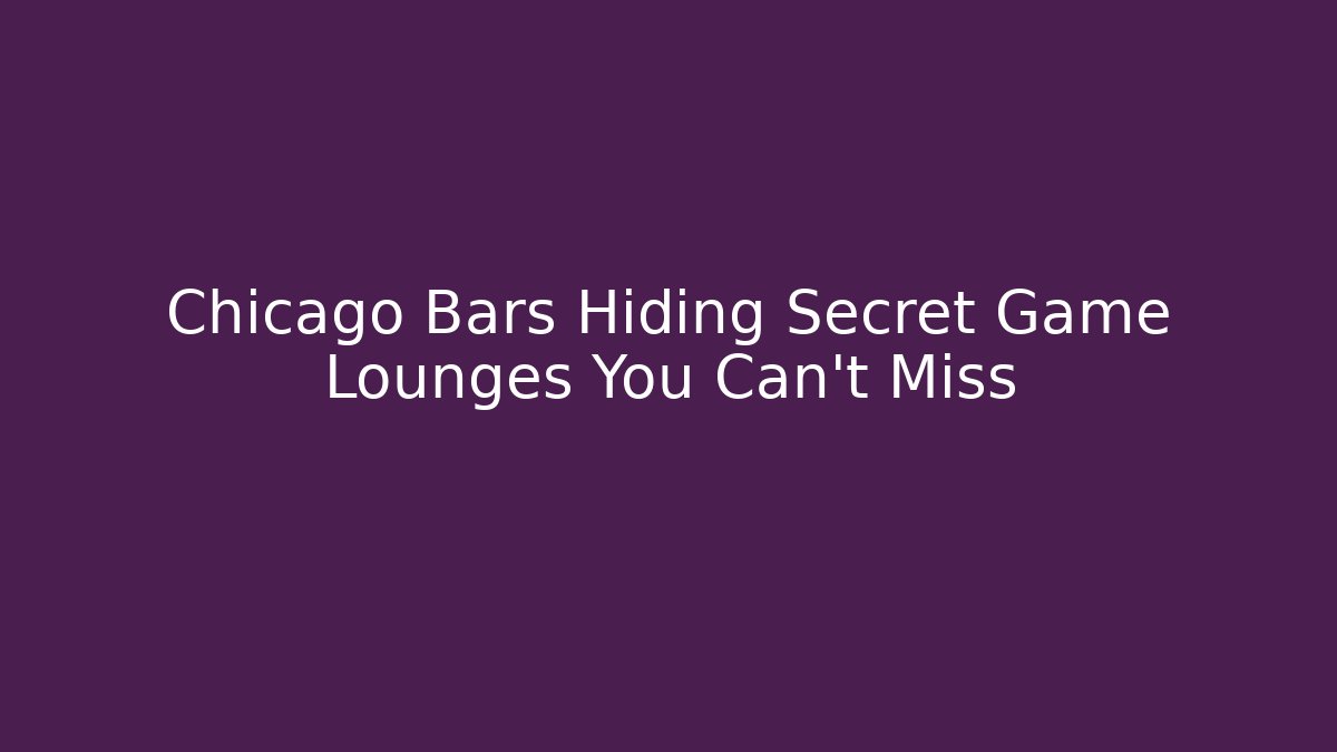 Chicago Bars Hiding Secret Game Lounges You Can't Miss