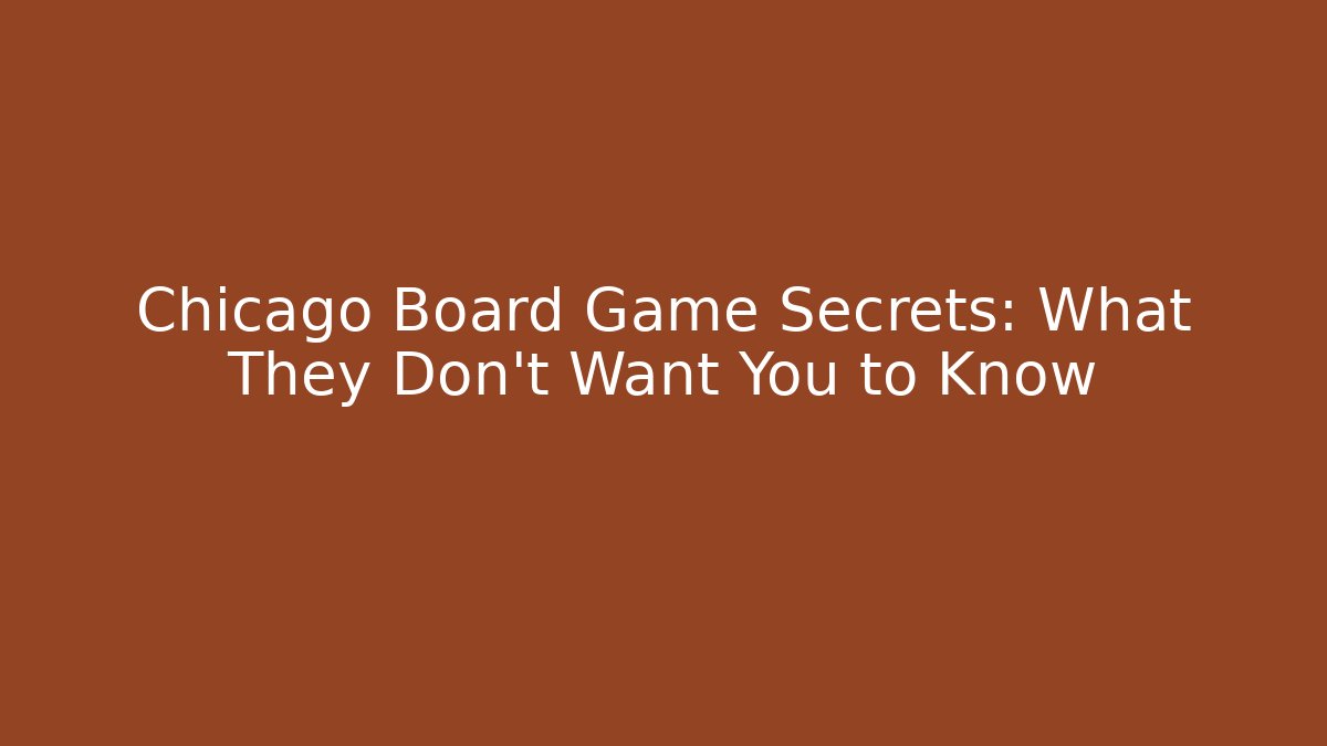 Chicago Board Game Secrets: What They Don't Want You to Know
