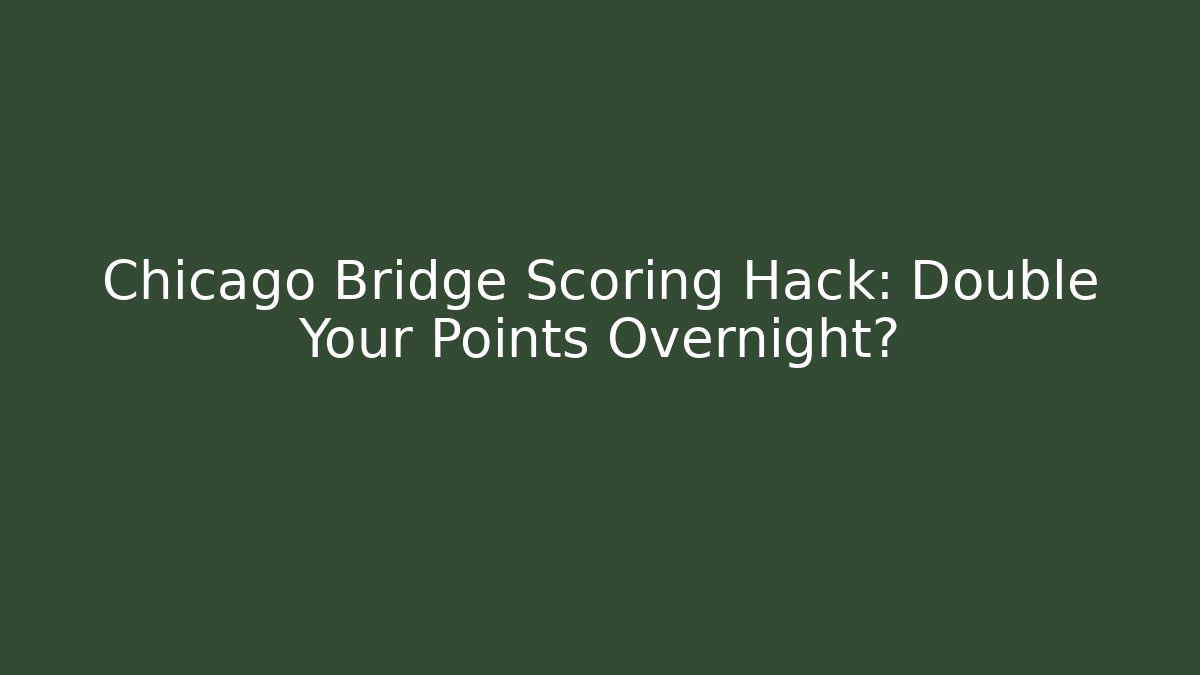Chicago Bridge Scoring Hack: Double Your Points Overnight?