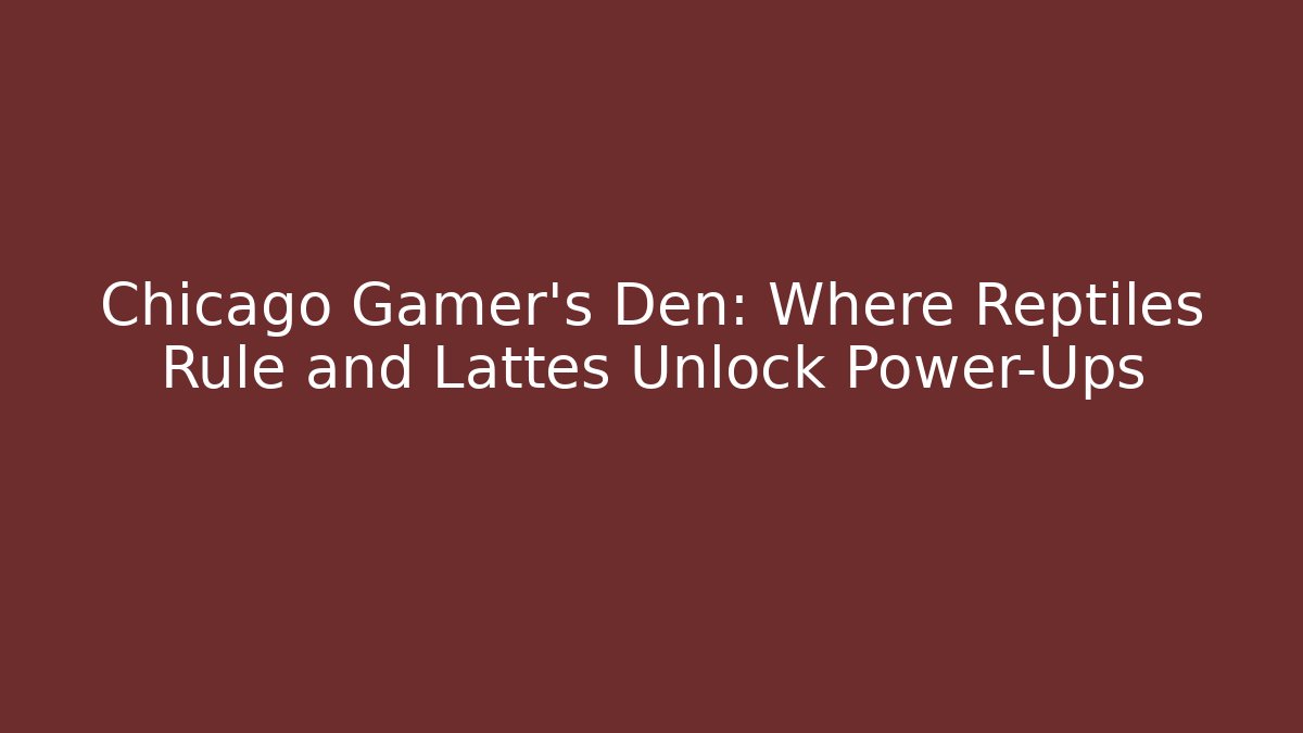 Chicago Gamer’s Den: Where Reptiles Rule and Lattes Unlock Power-Ups