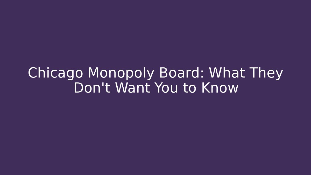 Chicago Monopoly Board: What They Don't Want You to Know