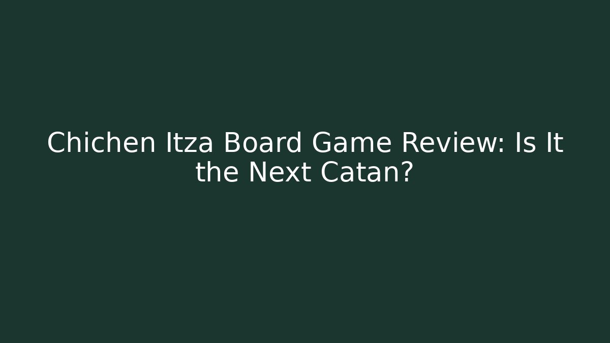 Chichen Itza Board Game Review: Is It the Next Catan?
