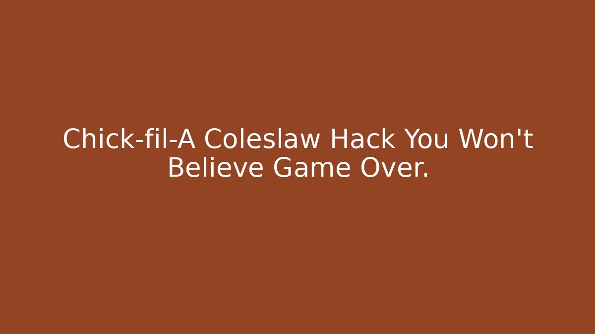 Chick-fil-A Coleslaw Hack You Won't Believe Game Over.