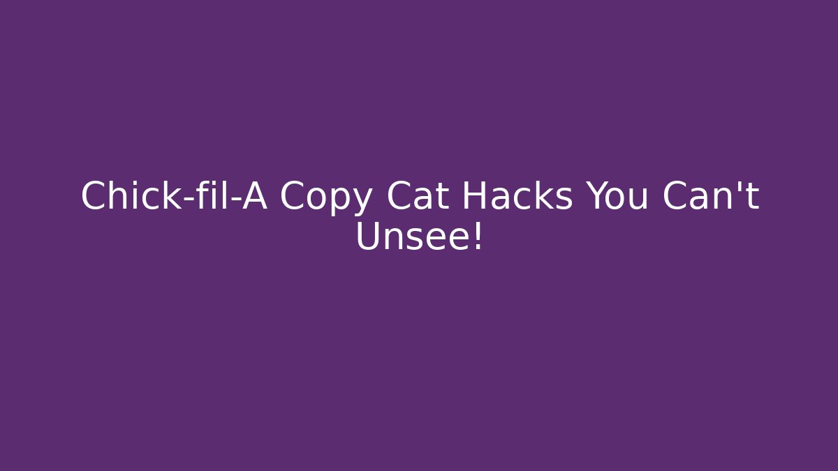 Chick-fil-A Copy Cat Hacks You Can't Unsee!