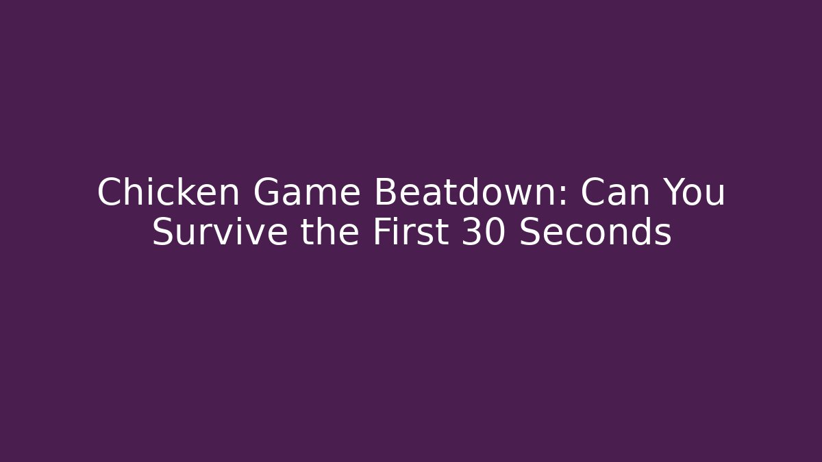 Chicken Game Beatdown: Can You Survive the First 30 Seconds - Critter Realm