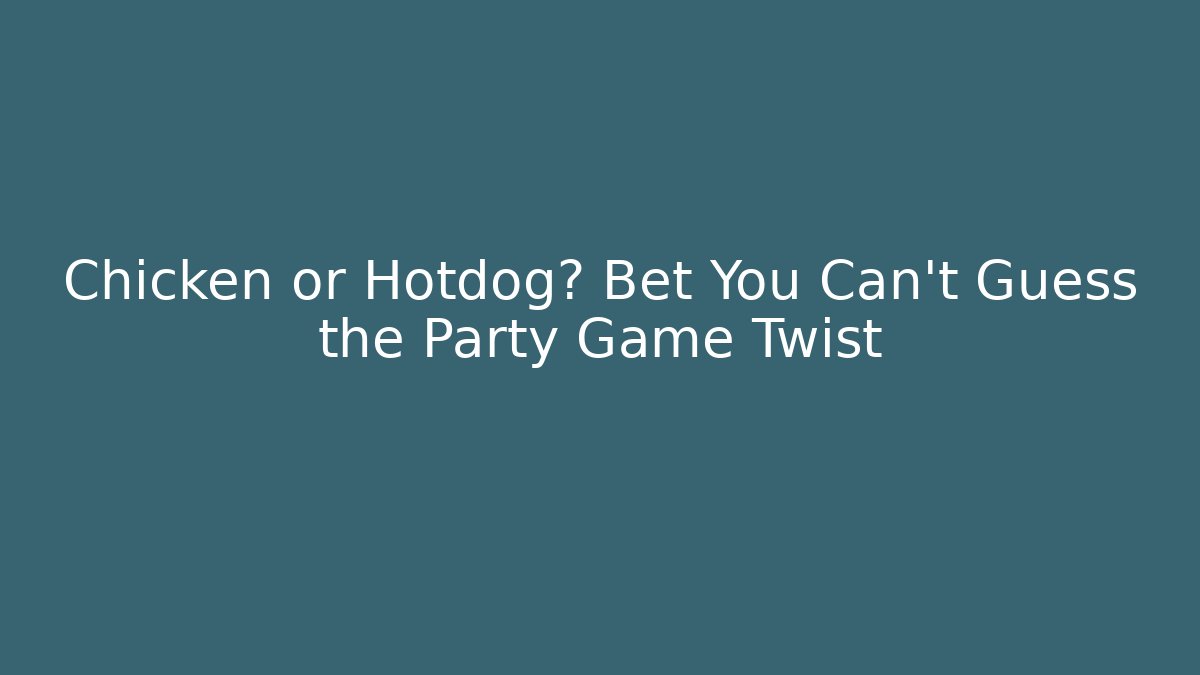 Chicken or Hotdog? Bet You Can't Guess the Party Game Twist