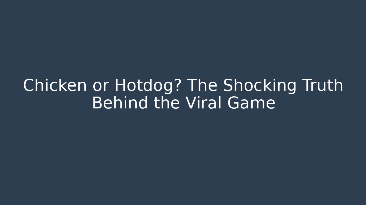 Chicken or Hotdog? The Shocking Truth Behind the Viral Game
