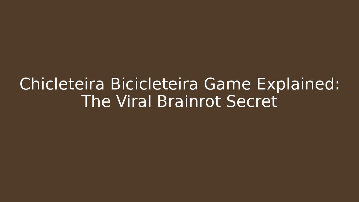 Chicleteira Bicicleteira Game Explained: The Viral Brainrot Secret