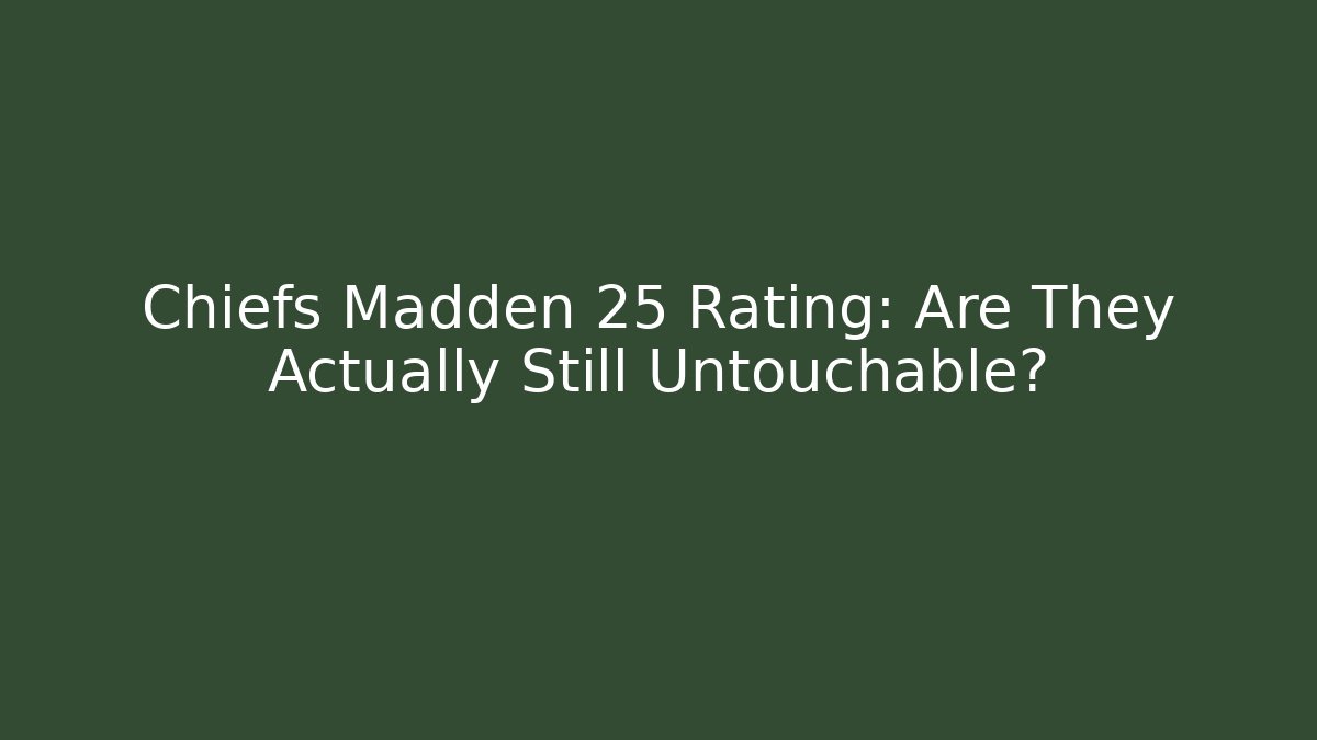 Chiefs Madden 25 Rating: Are They Actually Still Untouchable? - Critter Realm