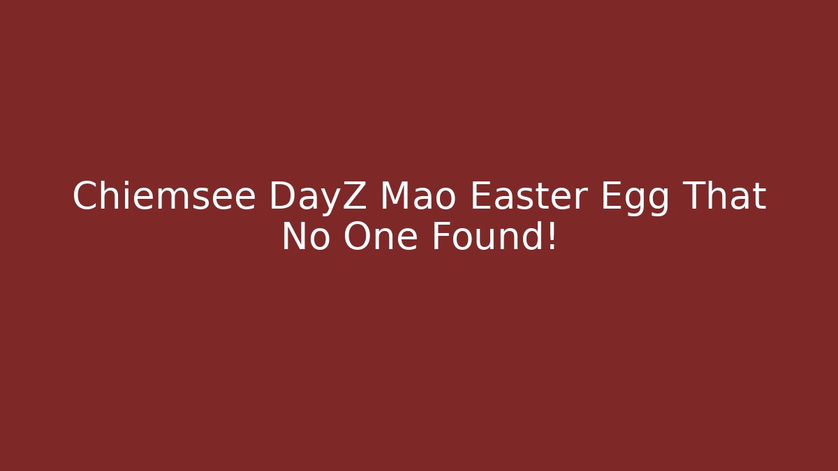 Chiemsee DayZ Mao Easter Egg That No One Found! - Critter Realm