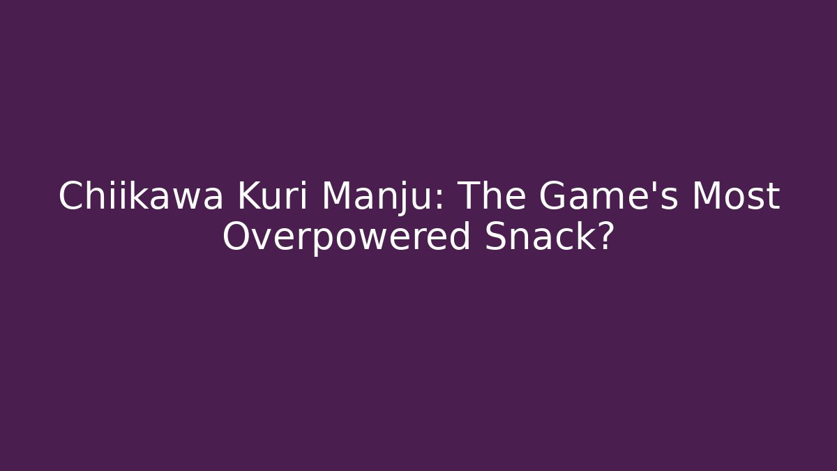 Chiikawa Kuri Manju: The Game's Most Overpowered Snack?