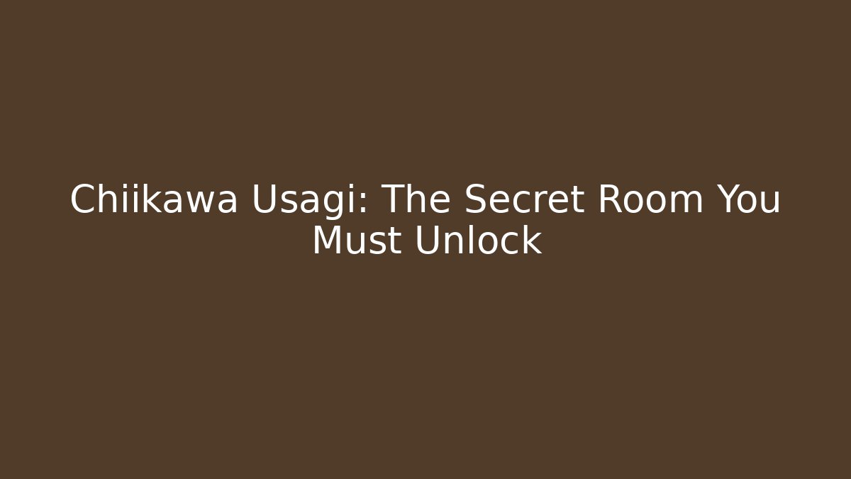 Chiikawa Usagi: The Secret Room You Must Unlock