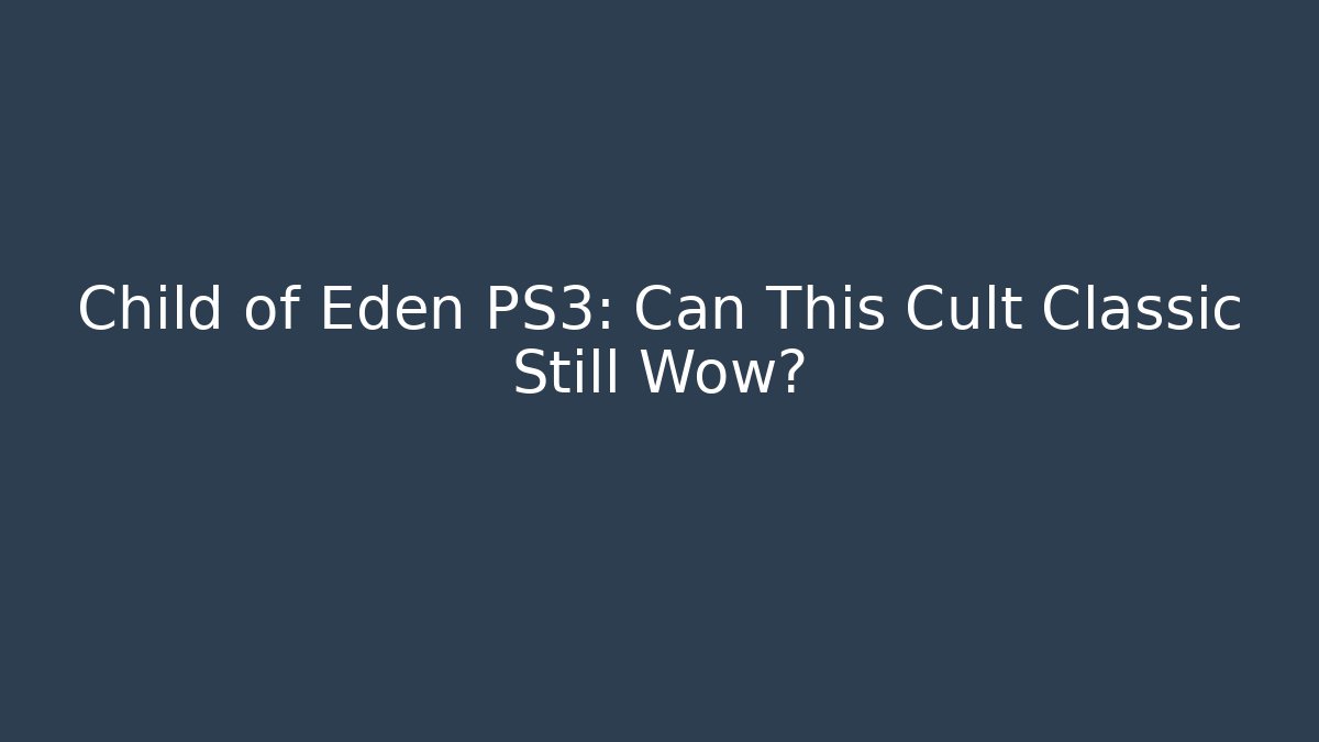 Child of Eden PS3: Can This Cult Classic Still Wow?
