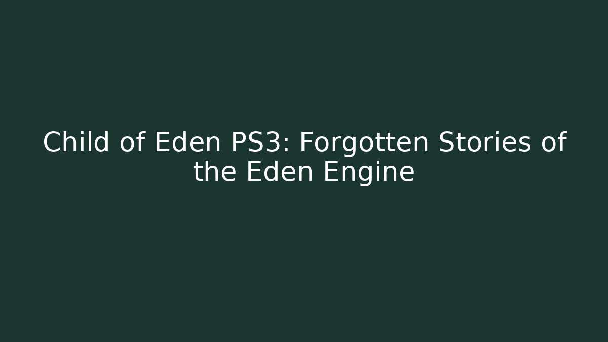 Child of Eden PS3: Forgotten Stories of the Eden Engine