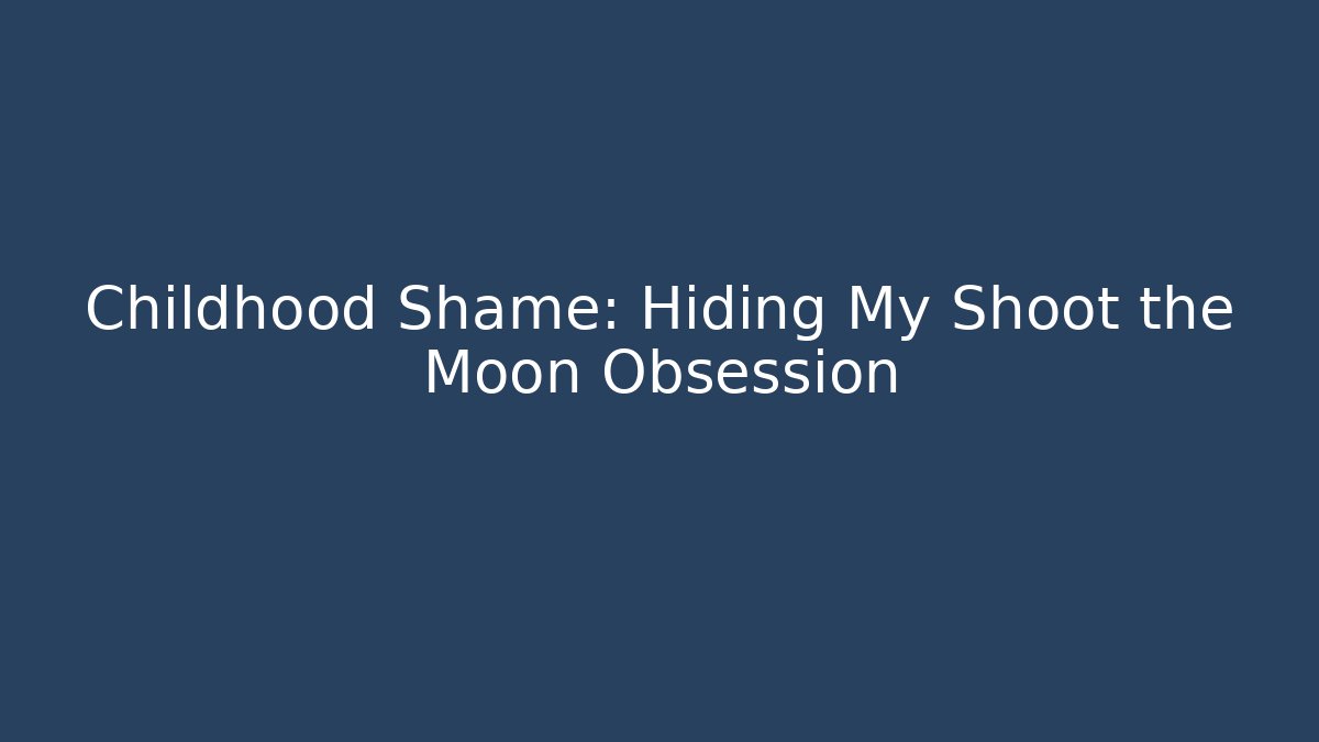 Childhood Shame: Hiding My Shoot the Moon Obsession