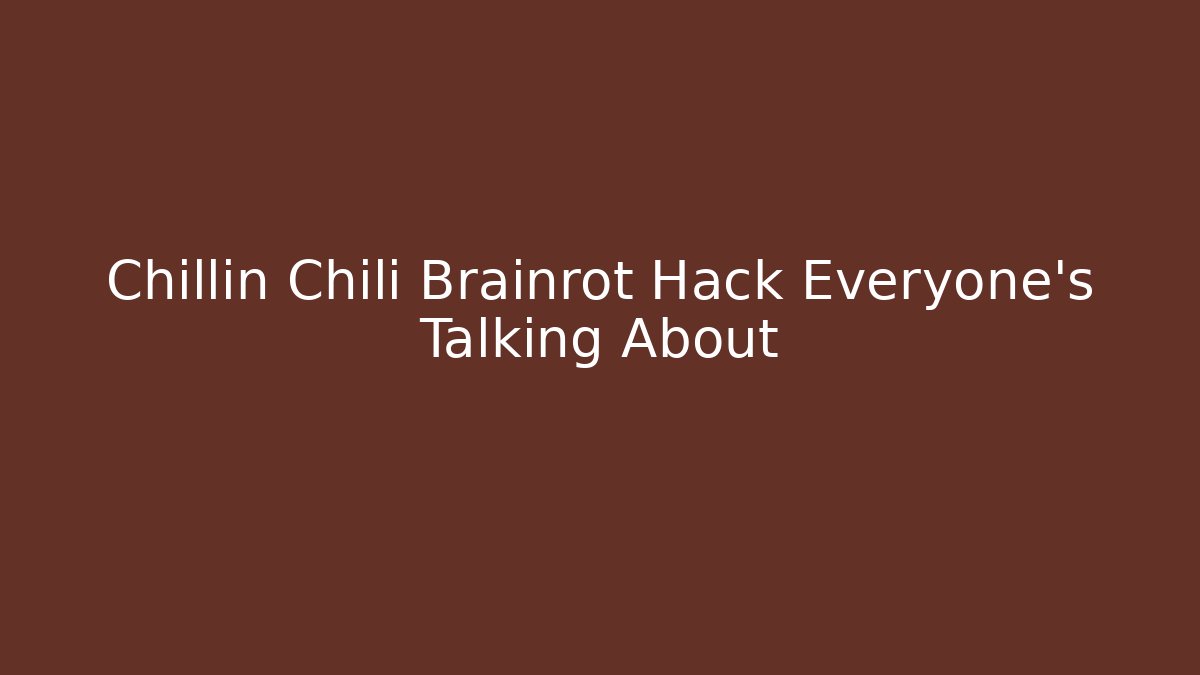 Chillin Chili Brainrot Hack Everyone's Talking About - Critter Realm