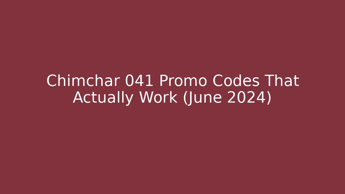 Chimchar 041 Promo Codes That Actually Work (June 2024)